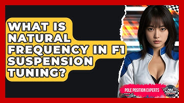 What Is Natural Frequency In F1 Suspension Tuning? - Pole Position Experts