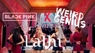 FMV Lathi & Kill This Love (Blackpink x Weird Genius ft Sara Fajira)