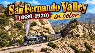 🚂 Untold Early Days of San Fernando Valley Captured in Color (1880–1920)