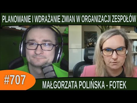 Planowanie i wdrażanie zmian w organizacji zespołów- Małgorzata Polińska |#707