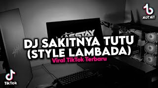 DJ SAKITNYA TUTU STYLE LAMBADA VIRAL TIKTOK MENGKANE TERBARU 2025