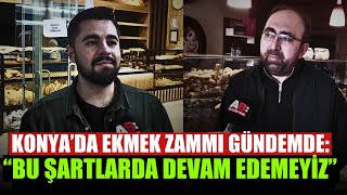 Konya Fırıncılarından Çağrı: 'Ekmek Zamsız Daha Fazla Üretilemez!