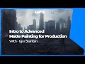 Cgma  intro to advanced matte painting for production with igor staritsin