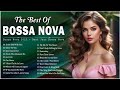 Bossa Nova Songs Playlist 2024 ⛳ Bossa Nova Covers 2024 Popular Songs 💕 Cool Music 2024