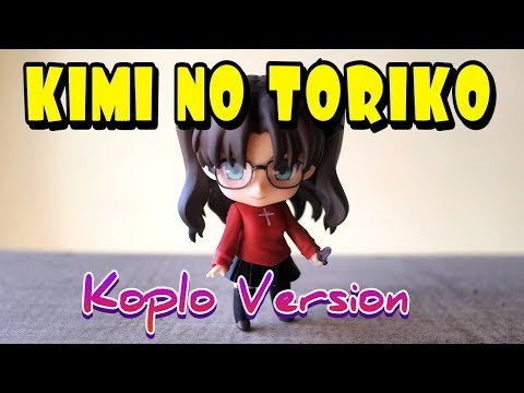 KIMI NO TORIKO KOPLO VERSION