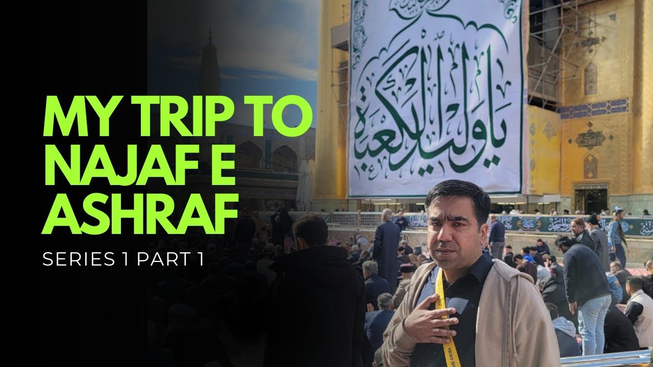 MY TRIP TO NAJAF E ASHRAF SERIES 1 PART 1 | PAKISTAN TO IRAQ |