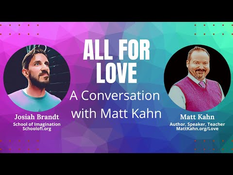 All For Love: Josiah Brandt interviews Matt Kahn @Matt Kahn All For Love