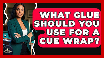 What Glue Should You Use For A Cue Wrap? - Billiards Hustlers