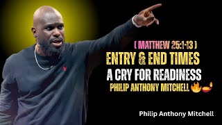 ENTRY & END TIMES | A Cry For Readiness – Matthew 25:1-13 | Philip Anthony Mitchell 🔥🪔