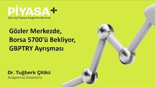 Gözler Merkezde, Borsa 5700Ü Bekliyor, Gbptry Ayrışması Piyasa