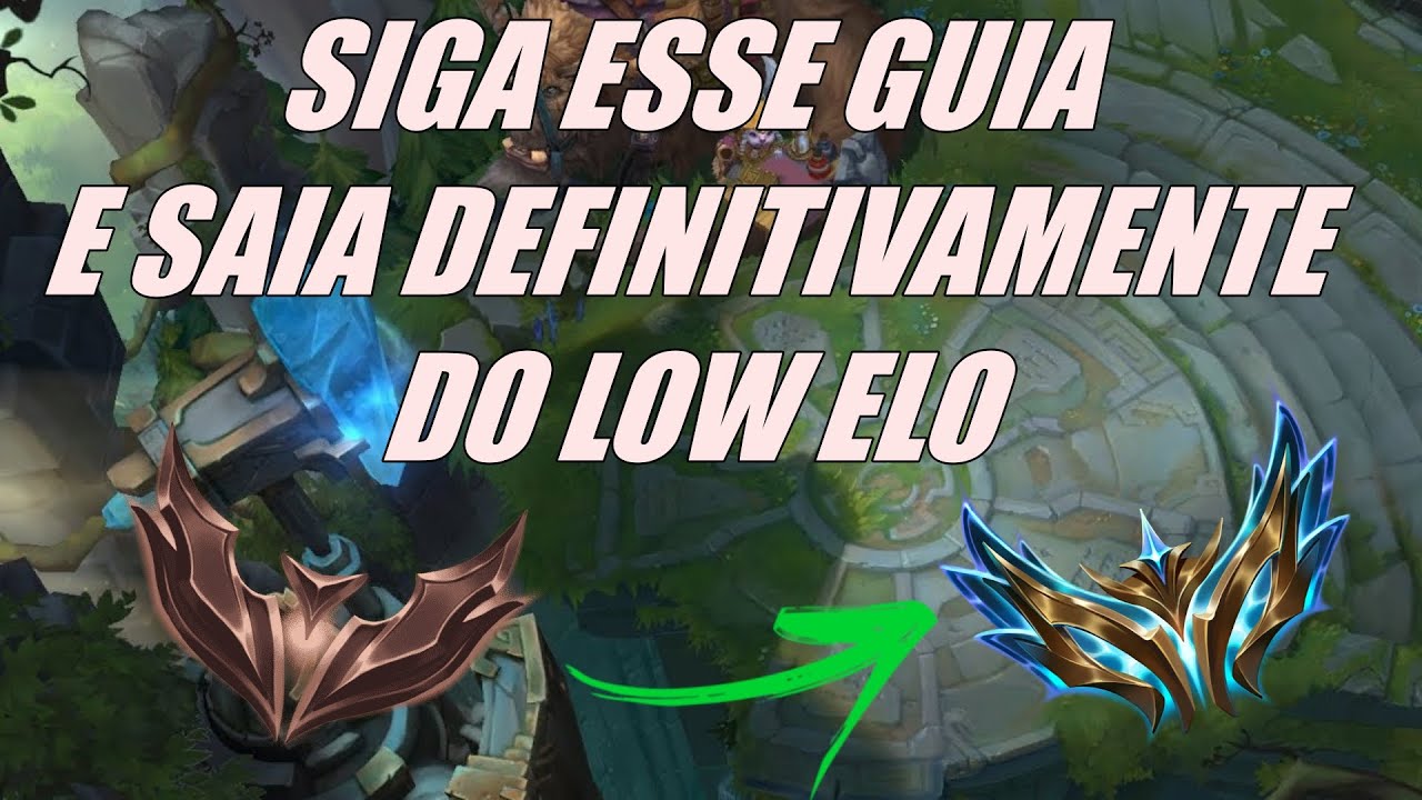 GUIA DEFINITIVO PARA SAIR DO LOW ELO!