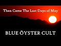 Then Came The Last Days Of May With Lyrics Blue Öyster Cult Then Came The Last Days Of May With Lyrics Blue Öyster Cult
