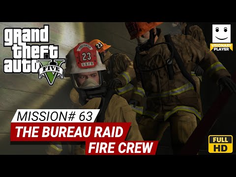 GTA 5 Mission 63 The Bureau Raid Fire Crew WALKTHROUGH 