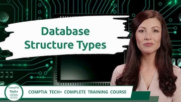 CompTIA Tech+ (FC0-U71) | Database Structure Types | Exam Objective 5.3 | Course Training Video