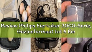 Review Philips Eierkoker 3000-Serie, Gezinsformaat tot 6 Eieren (zacht, medium, hard, gepocheerd), G