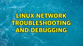 Unix & Linux: Linux network troubleshooting and debugging (3 Solutions!!)