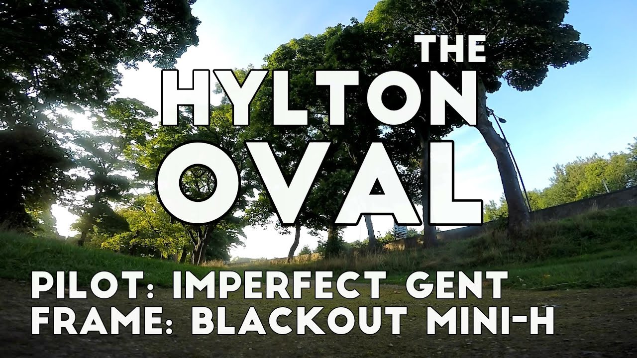The Hylton Oval - Blackout Mini H - Cobra 2208 - DYS SN20 ESCs - BetaFlight