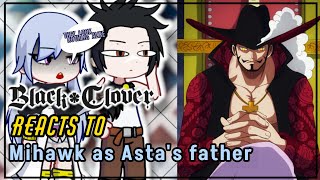 BlackClover Reacts to Mihawk as Asta's father1/?(BlackClover),(OnePiece)