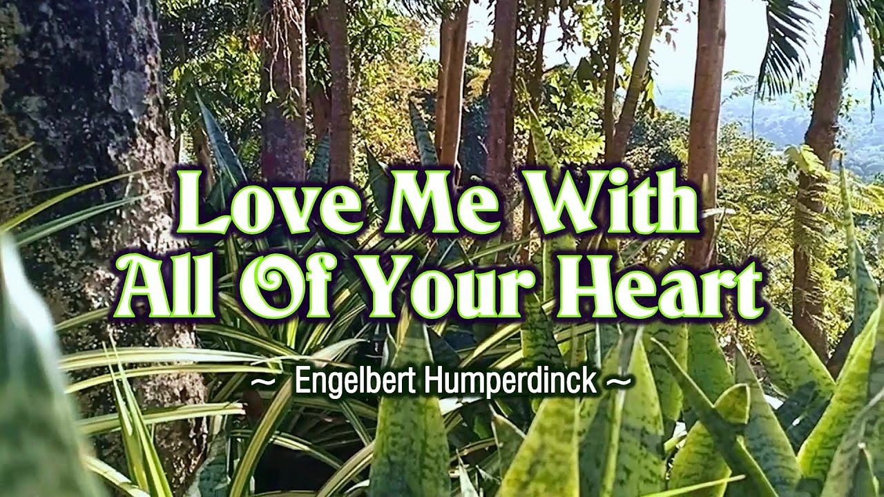 Love Me With All Of Your Heart - KARAOKE VERSION - as popularized by Engelbert Humperdinck Love Me With All Of Your Heart - KARAOKE VERSION - as popularized by Engelbert Humperdinck