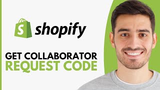 How To Get Collaborator Request Code In Shopify - Step By Step