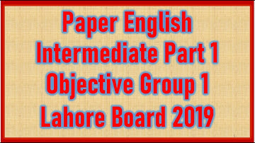 Paper English Intermediate Part 1 objective 2019 Group 1 Lahore Board