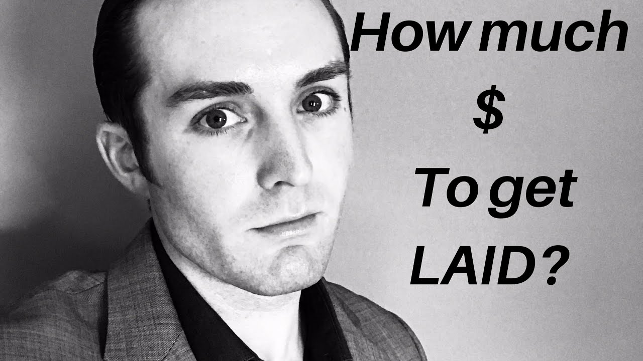 How Much Should it Cost to get laid? - YouTube