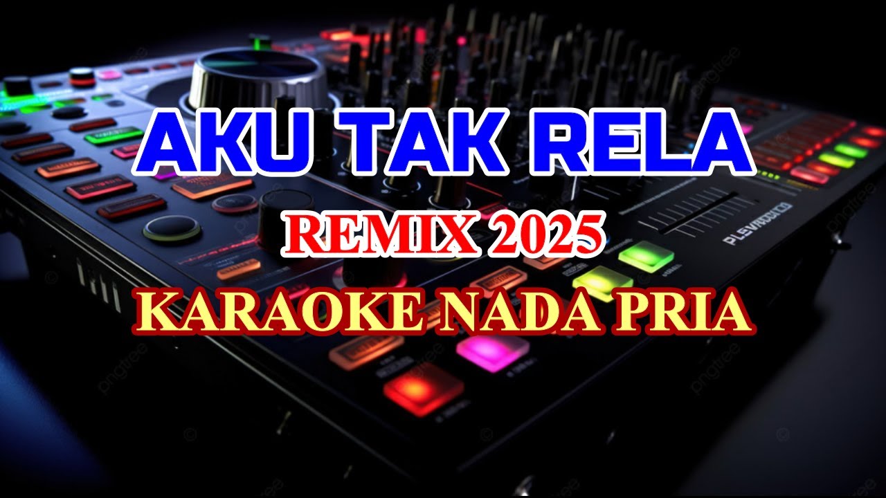 Aku Tak Rela Remix 2025 Karaoke Lirik Nada Rendah Pria Nostalgia