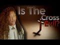 Is the Cross EVIL✝️?