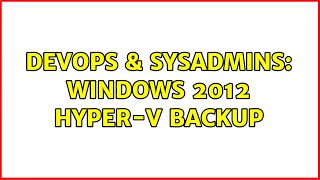 Famous DevOps & SysAdmins: Windows 2012 Hyper-v backup Profile