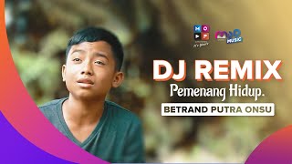 DJ REMIX PEMENANG HIDUP - BETRAND PUTRA ONSU