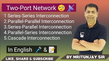 5.10 Inter Connection in two port network | Cascade InterConnection | Series Series InterConnection