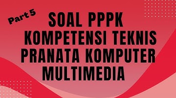 Soal Kompetensi Teknis PPPK Pranata Komputer Multimedia 5