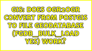 GIS: Does ogr2ogr Convert from PostGIS to File Geodatabase (FGDB_BULK_LOAD YES) work?