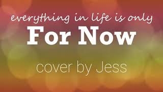For Now - Cover By Jess