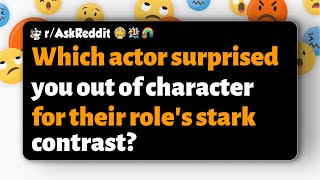 r/AskReddit | Which actor surprised you out of character for their role's stark contrast?