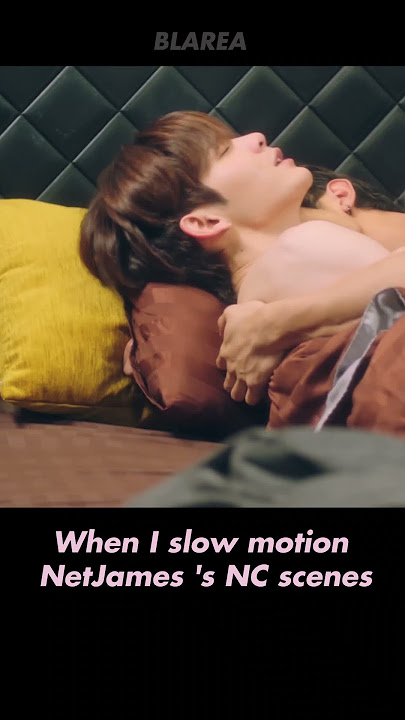 When I slow motion NetJames's NC scenes #netjames #bedfriendseries #thaibl #blseries #short