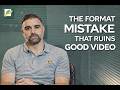 The Format Mistake That Ruins Good Video
