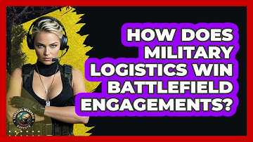 How Does Military Logistics Win Battlefield Engagements? - Tactical Warfare Experts