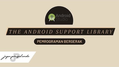 ReUpload - The Android Support Library | Pemrograman Bergerak by Japa Prazuhende
