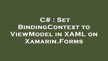 C# : Set BindingContext to ViewModel in XAML on Xamarin.Forms