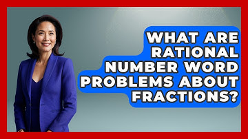 What Are Rational Number Word Problems About Fractions? - The Numbers Channel