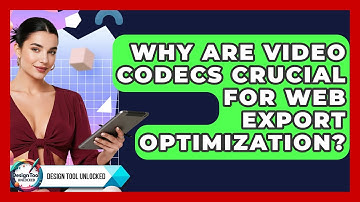 Why Are Video Codecs Crucial For Web Export Optimization? - Design Tool Unlocked