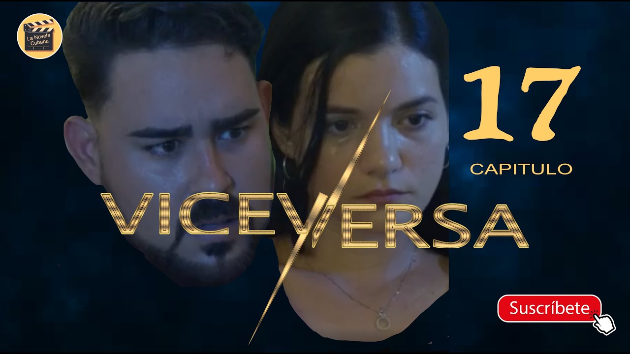 VICEVERSA | CAP - 17 | La Novela Cubana