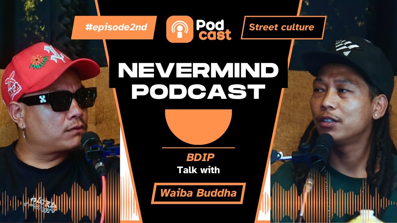 NeverMind Podcast #3 – Waiba Buddha (@waibabuddha6455 ) Opens Up About His Struggles & Dreams