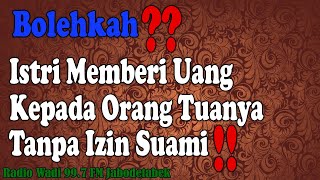 Bagaimana Jika Istri Memberi Uang Kepada Orangtua Tanpa Izin Suami.