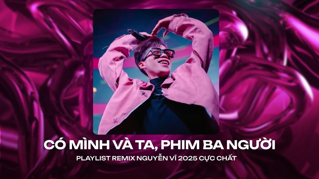 Có Mình Và Ta, Phim Ba Người Remix ♫ BXH Nhạc Trẻ Remix Hay Nhất ♫ Top 15 Bản EDM TikTok Hot 2025