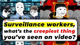 Surveillance Workers, What’s The Creepiest Thing You’ve SEEN ON VIDEO?
