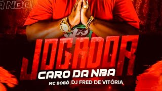 -MC BOBÔ - JOGADOR CARO DA NBA - (((DJ FRED DE VITÓRIA)))