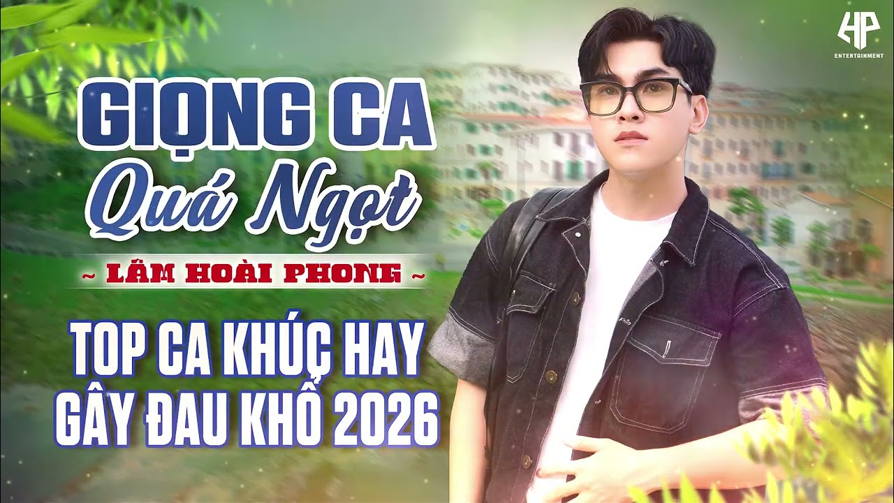 Giọng Hát Quá Hay - Mê Mẫn Với Chàng Thư Sinh Lâm Hoài Phong | TOP ca khúc say đắm lòng người 2026