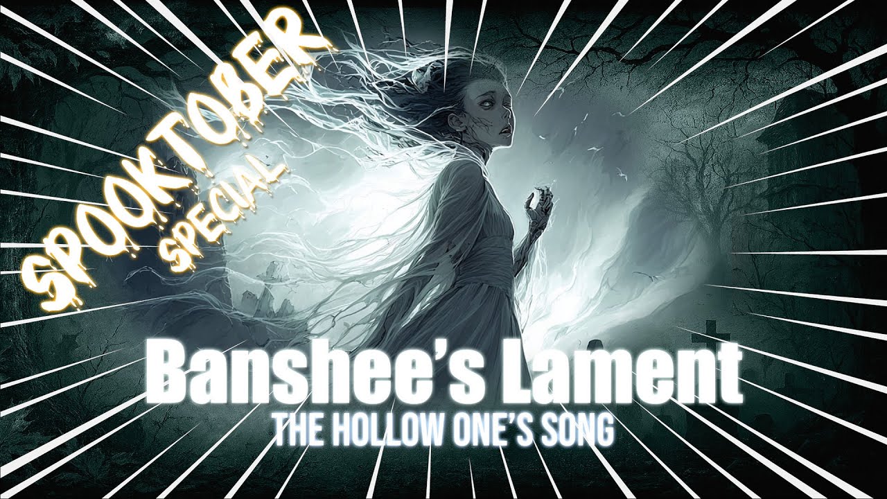 Banshee’s Lament – The Hollow One’s Song - Spooktober special